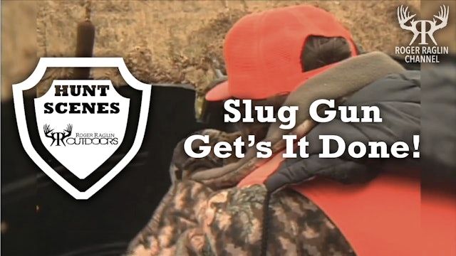 Roger's Slug Gun Get's It Done • Hunt Scenes