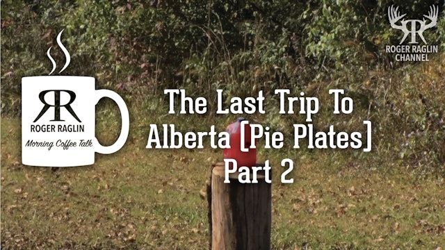 The Last Trip To Alberta (Pie Plates) - Part 2 • Morning Coffee