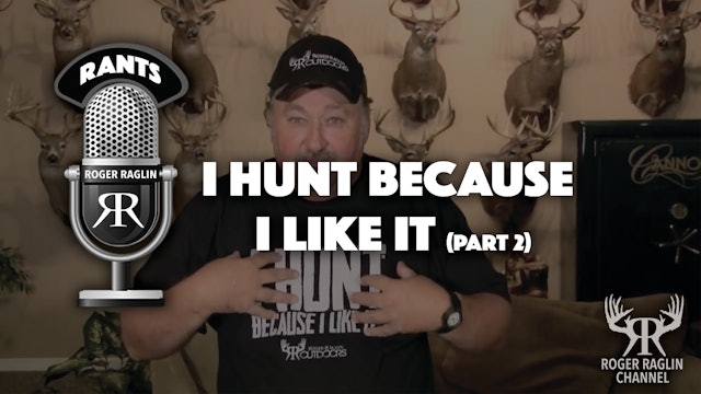 I Hunt Because I Like It! Part 2 • Roger Rants