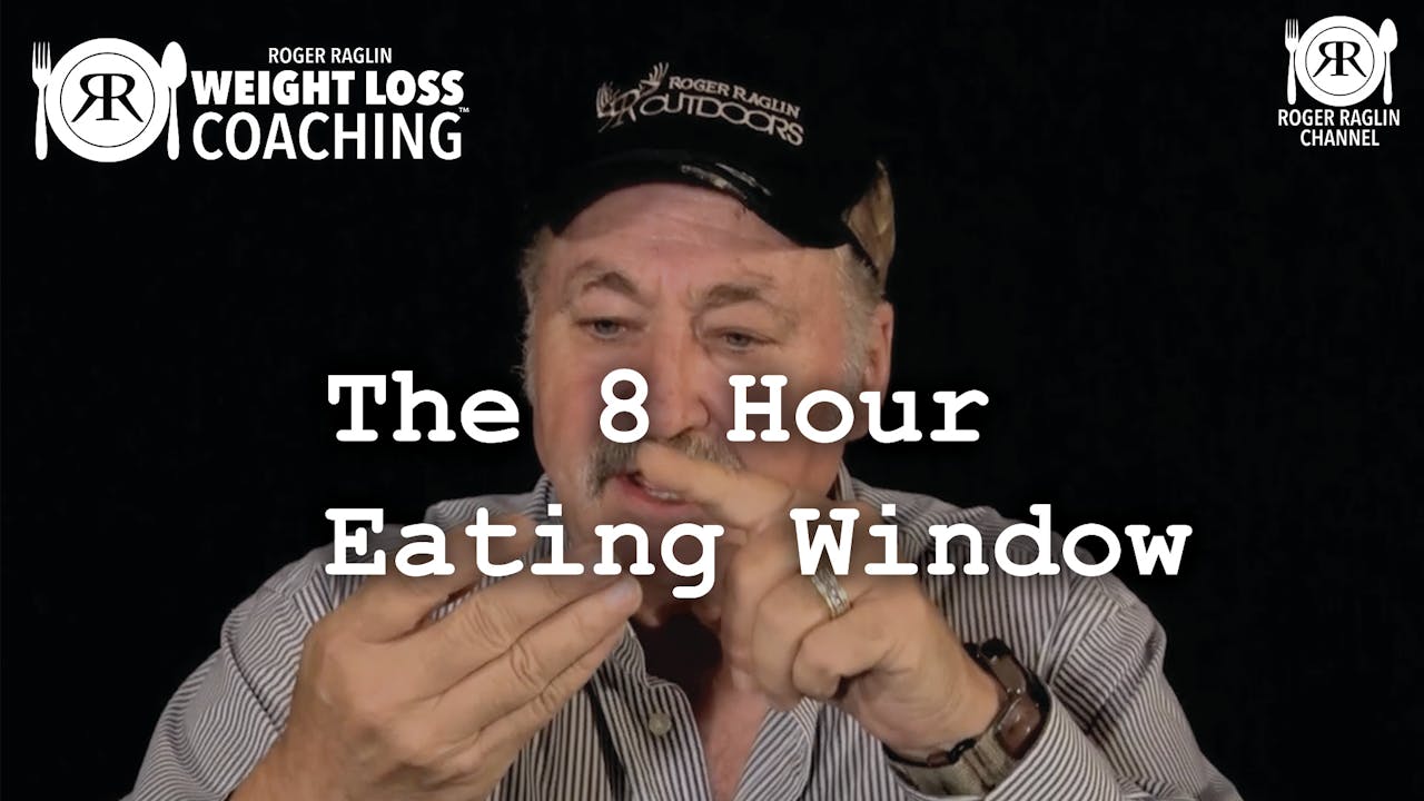 38. The 8 Hour Eating Window • Weight Loss Coaching Roger Raglin