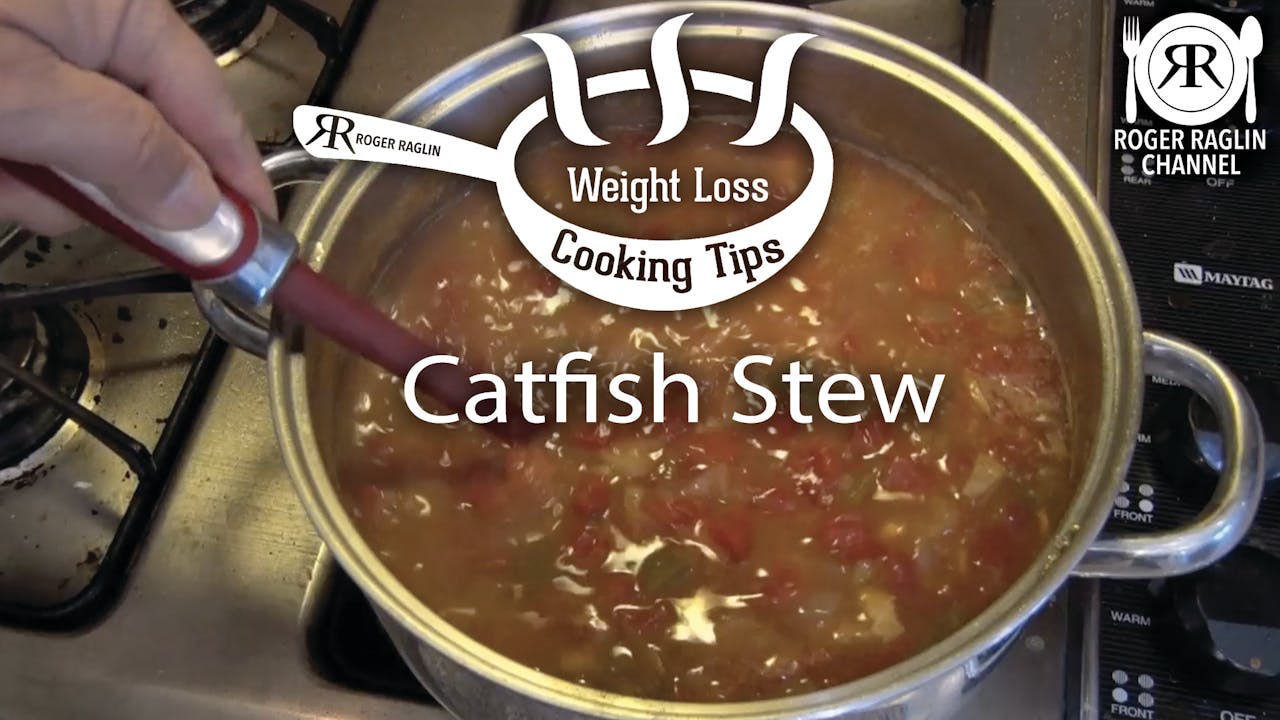 Catfish Stew • Weight Loss Cooking Tips Roger Raglin Streaming Channel