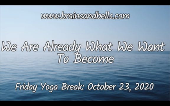 We Are Already What We Want To Become...