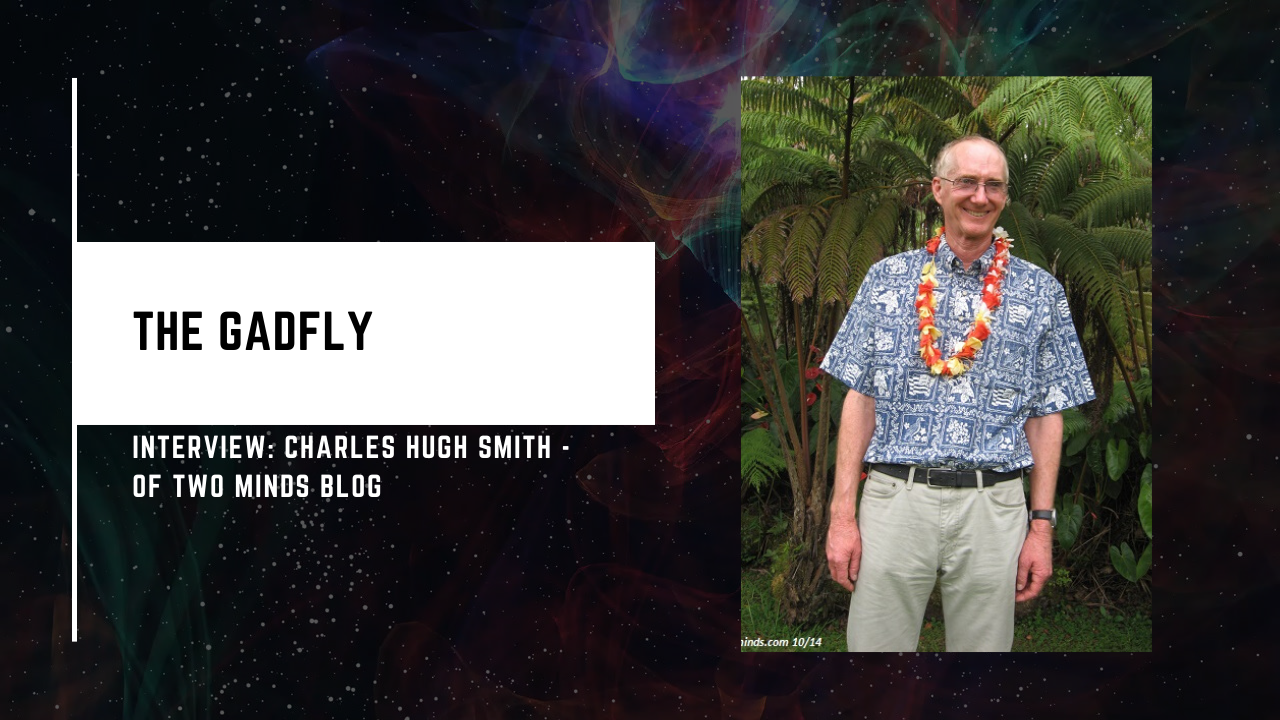 Gadfly Interview: Charles Hugh Smith - Of Two Minds Blog (4/1/2020)