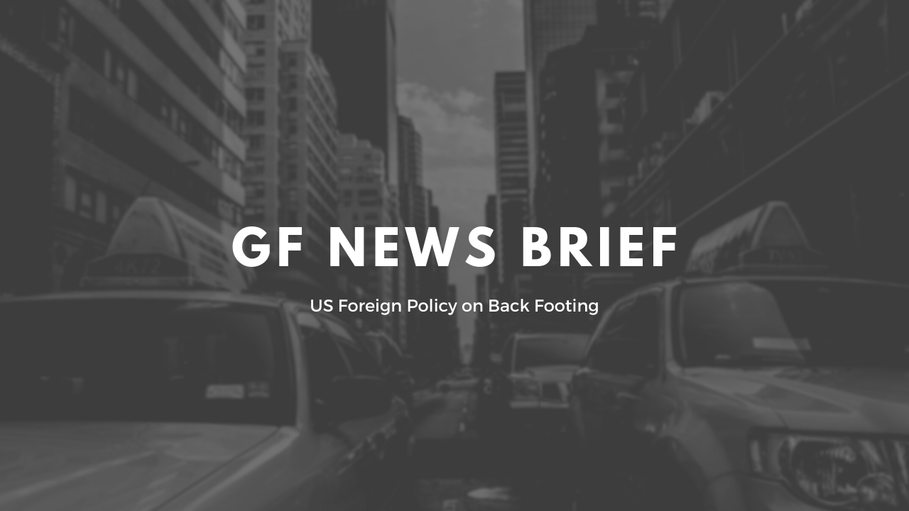 GF News Brief - US Foreign Policy on Back Footing (3/9/22)