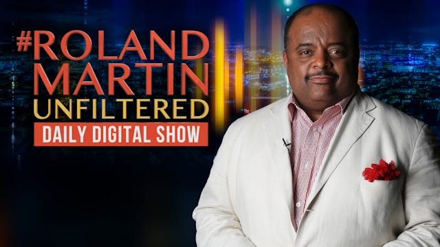 #RolandMartinUnfiltered Feb. 4, 2022