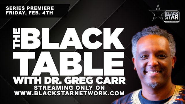 Series premiere of The Black Table with Dr. Greg Carr