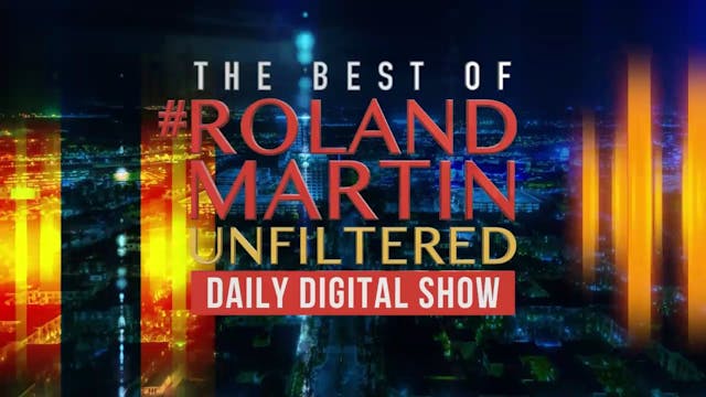 Best of #RolandMartinUnfiltered Septe...