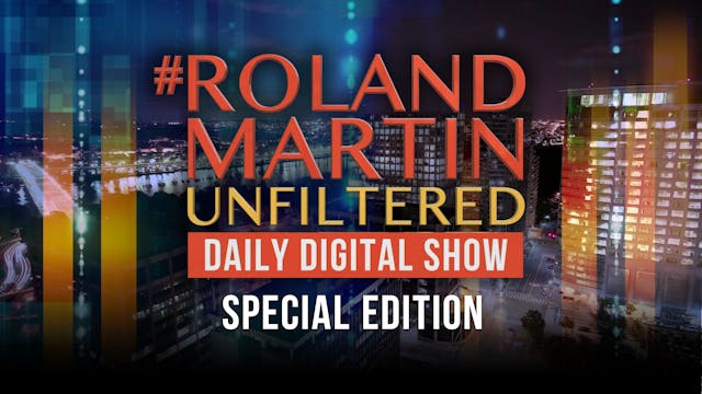 #RolandMartinUnfiltered Presents: “Ap...