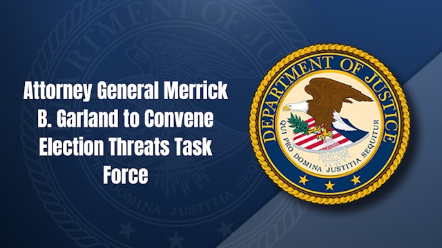 Attorney General Merrick B. Garland to Convene Election Threats Task Force