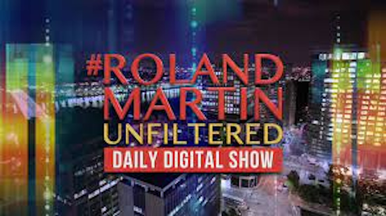 RolandMartinUnfiltered Daily Digital Show - Black Star Network