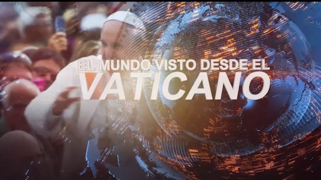 Programa semanal: El mundo visto desde el Vaticano