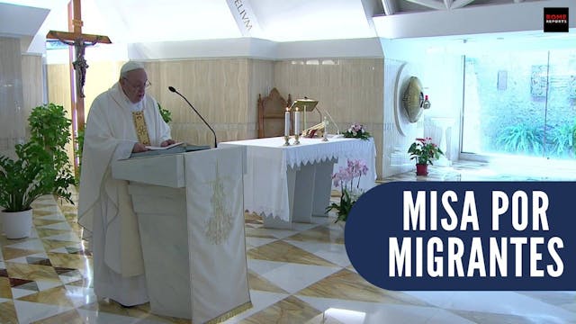 Francisco celebra misa por migrantes:...