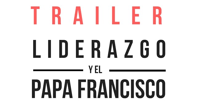 Trailer · Liderazgo y el Papa Francisco