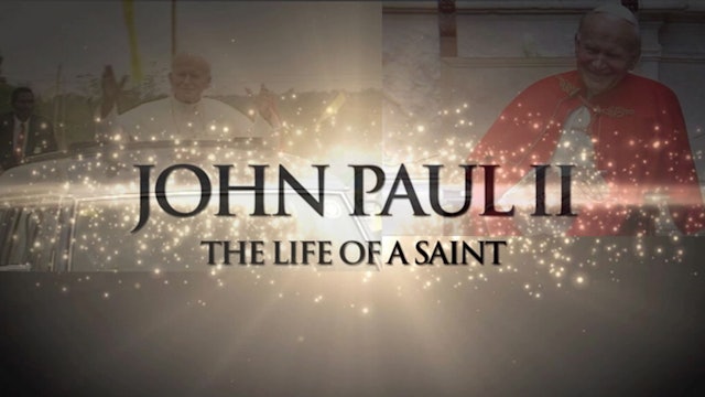 John Paul II - The Life Of A Saint