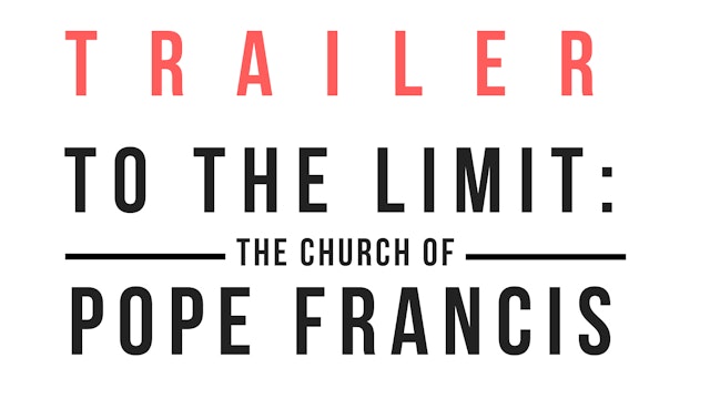 Trailer · To the limit. The church of Pope Francis