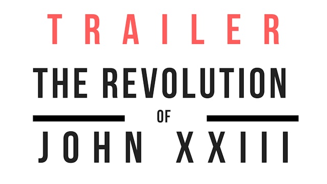 Trailer · The Revolution of John XXIII: The Second Vatican Council