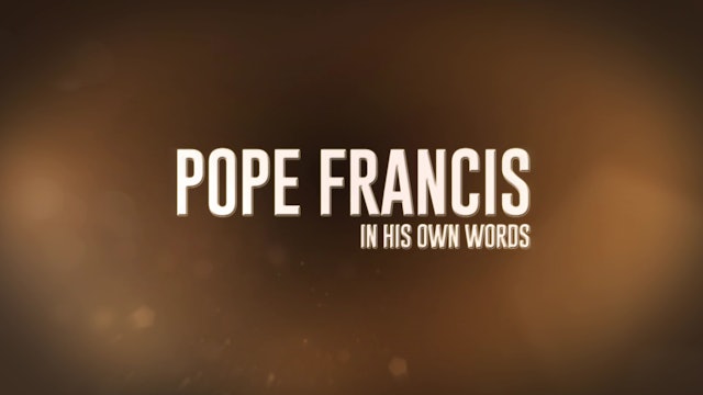 Pope Francis, in his own words
