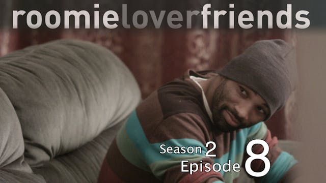 Roomieloverfriends S2 |Episode 8 of 9|