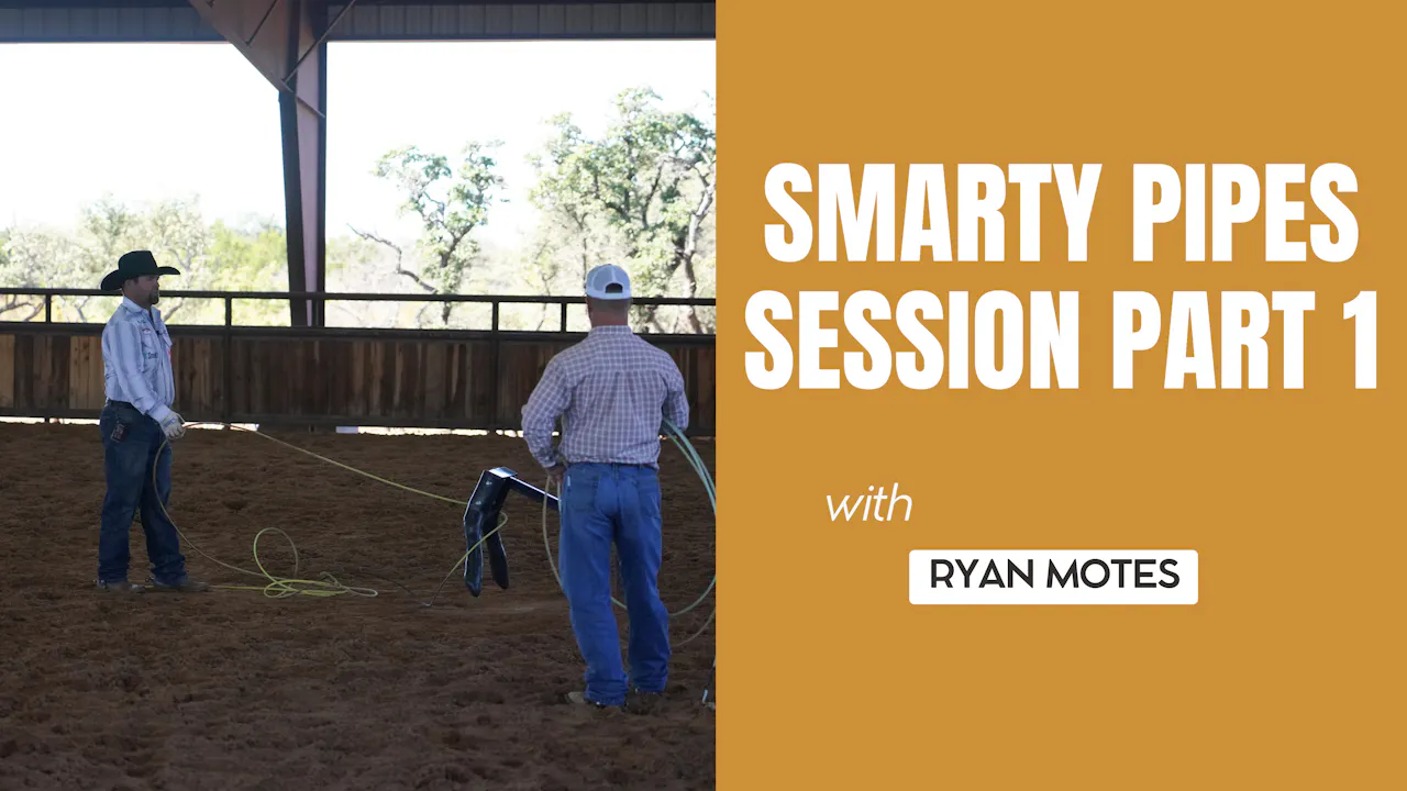 Smarty Pipes Session with Ryan Motes | Part 1 - Roping․com