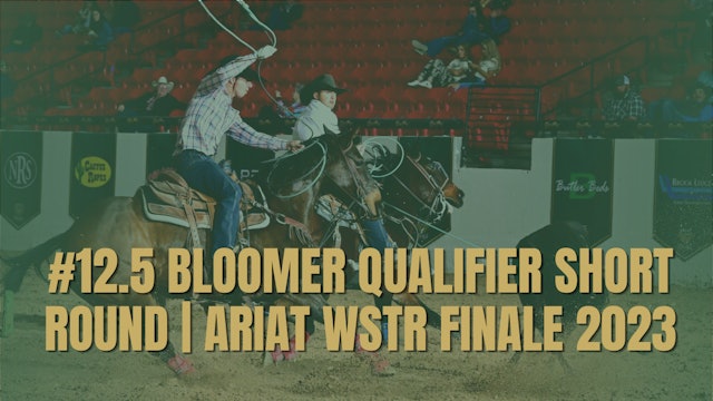 #12.5 Bloomer Qualifier Short Round | Ariat WSTR Finale 2023