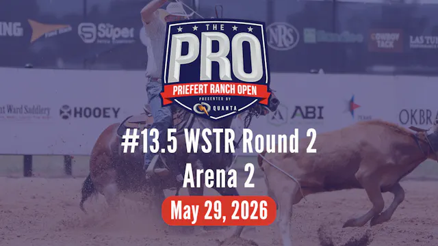 #13.5 WSTR Round 2 | Pro Priefert Ran...