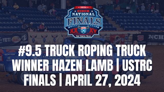 #9.5 Truck Roping Truck Winner Hazen Lamb | USTRC Finals | April 27, 2024