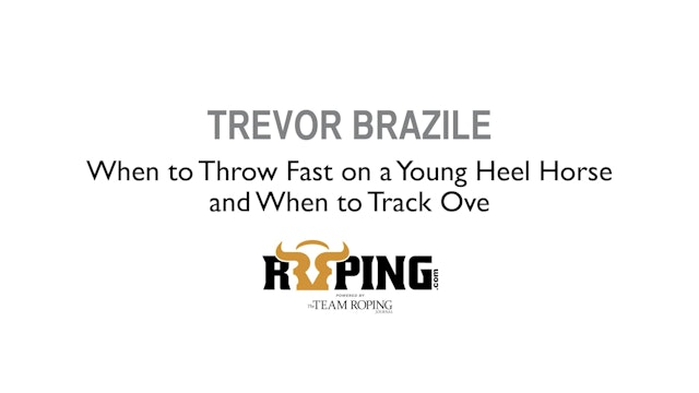 When to Throw Fast on a Young Heel Horse and When to Track Over