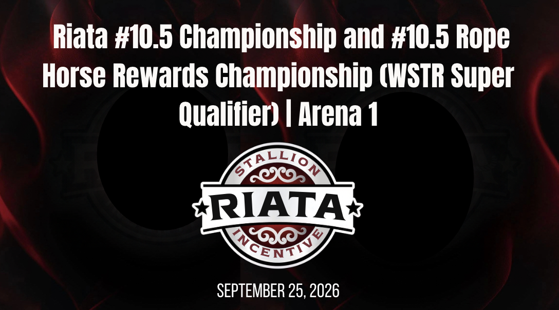 #10.5 Champ. & #10.5 RHR Champ. | Riata Championships | Arena 1 | 9/25/26