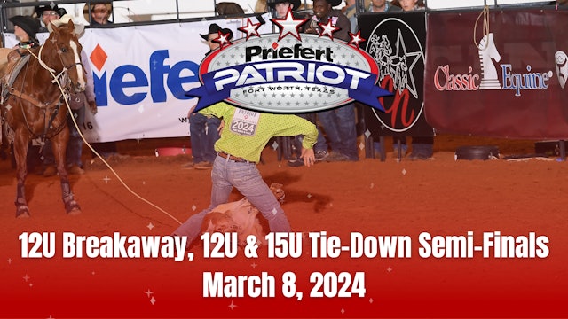 12U Breakaway, 12U & 15U Tie-Down Semi-Finals | The Patriot | March 8, 2024