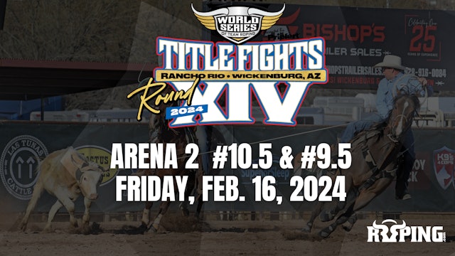 Arena 2 | #10.5, #9.5 | WSTR Title Fights | Friday, Feb. 16, 2024