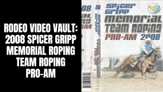 2008 Spicer Gripp Memorial Roping | T...