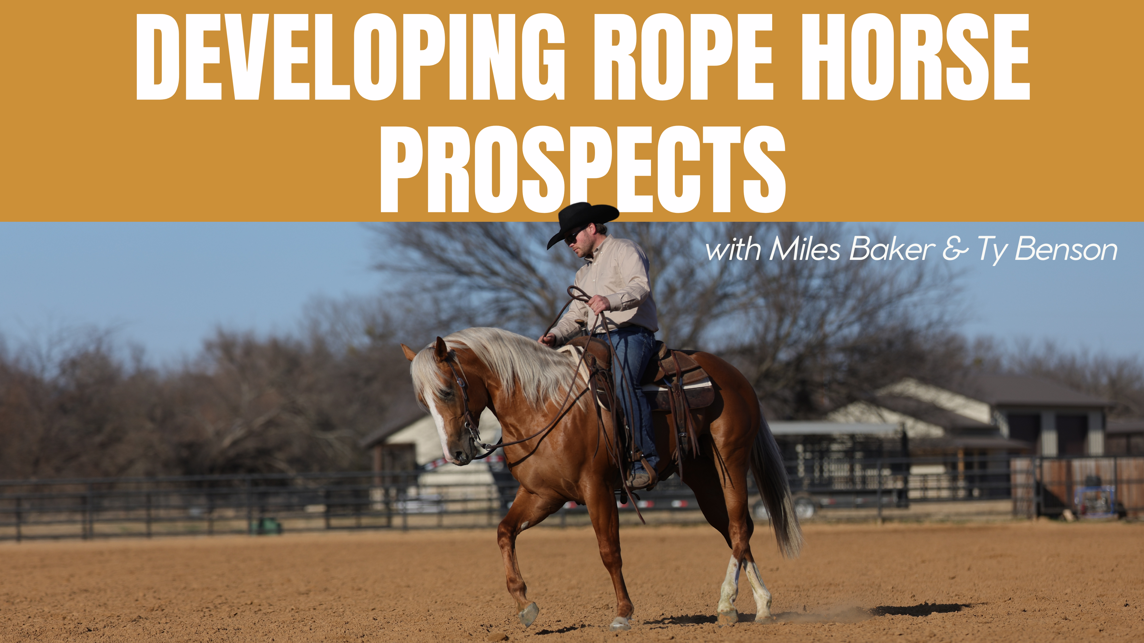 Developing Rope Horse Prospects with Miles Baker & Ty Benson