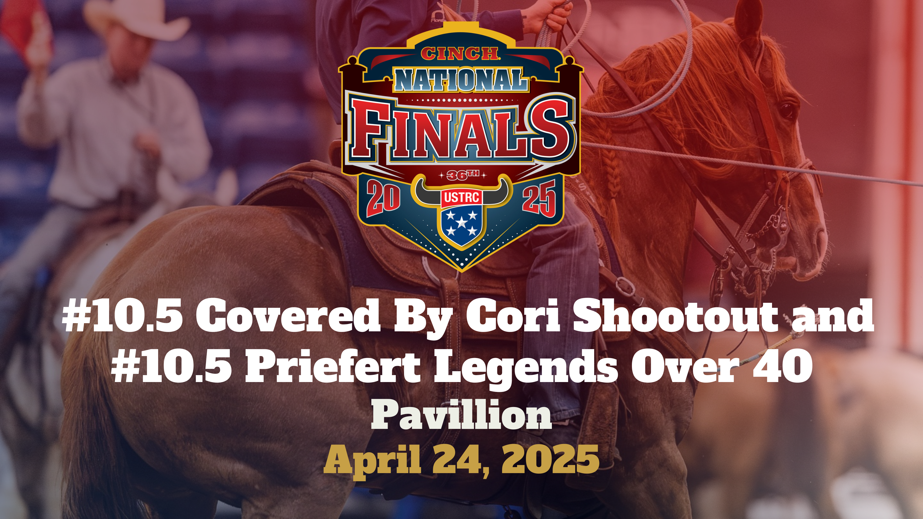 #10.5 Shootout & Legends | USTRC Cinch National Finals | Pavillion | 4/24/25