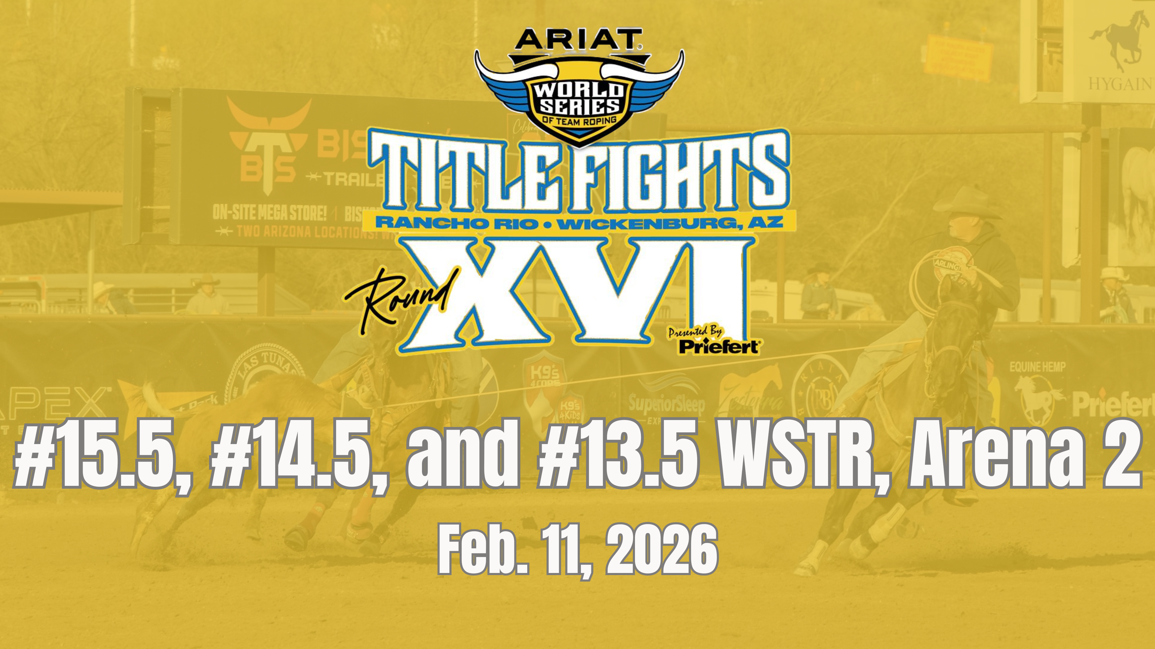 #15.5, 14.5, and 13.5 WSTR | Ariat WSTR's Title Fights | Arena 2 | 2/11/26