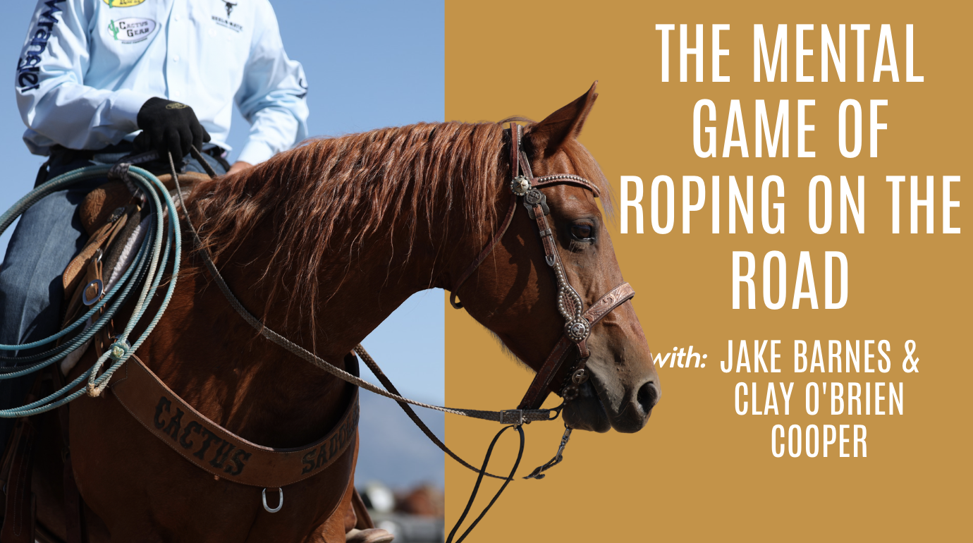 Jake Barnes & Clay O'Brien Cooper: The Mental Game of Roping on the Road