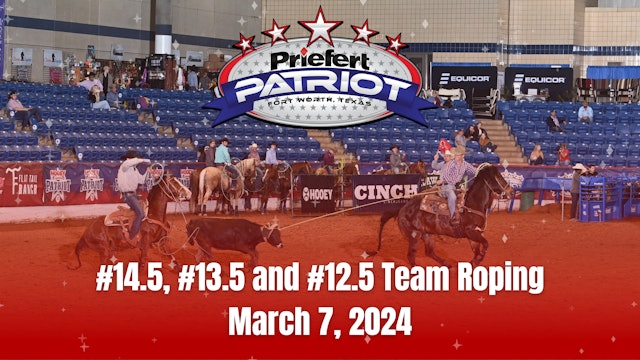 #14.5, #13.5 and #12.5 Team Roping | The Patriot | March 4, 2024