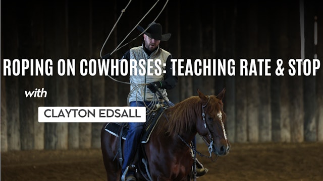 Roping On Cowhorses: Teaching Rate and Stop with Clayton Edsall