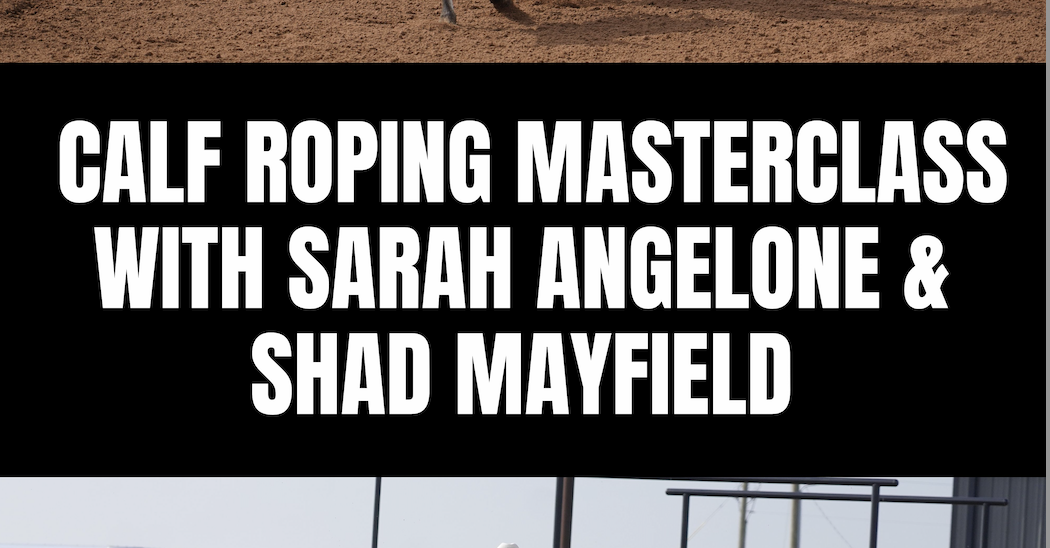 Calf Roping Masterclass with Sarah Angelone & Shad Mayfield