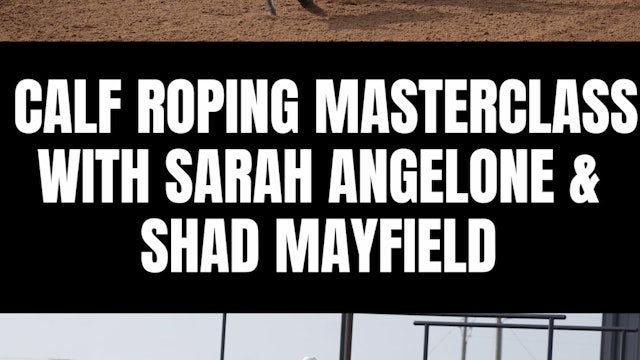 Calf Roping Masterclass with Sarah Angelone & Shad Mayfield