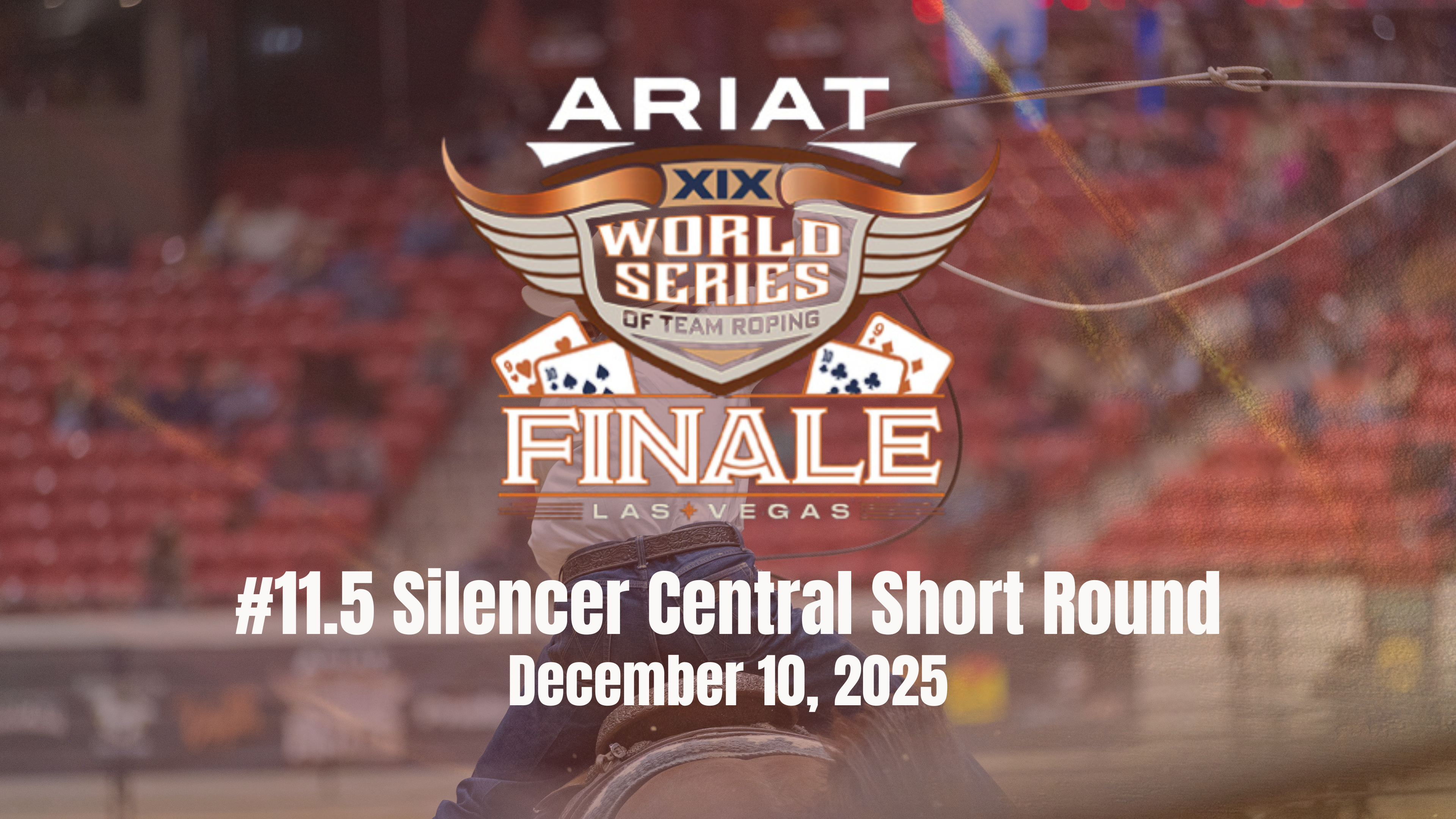 #11.5 Silencer Central Short Round | Ariat WSTR Finale XIX | 12/10/25