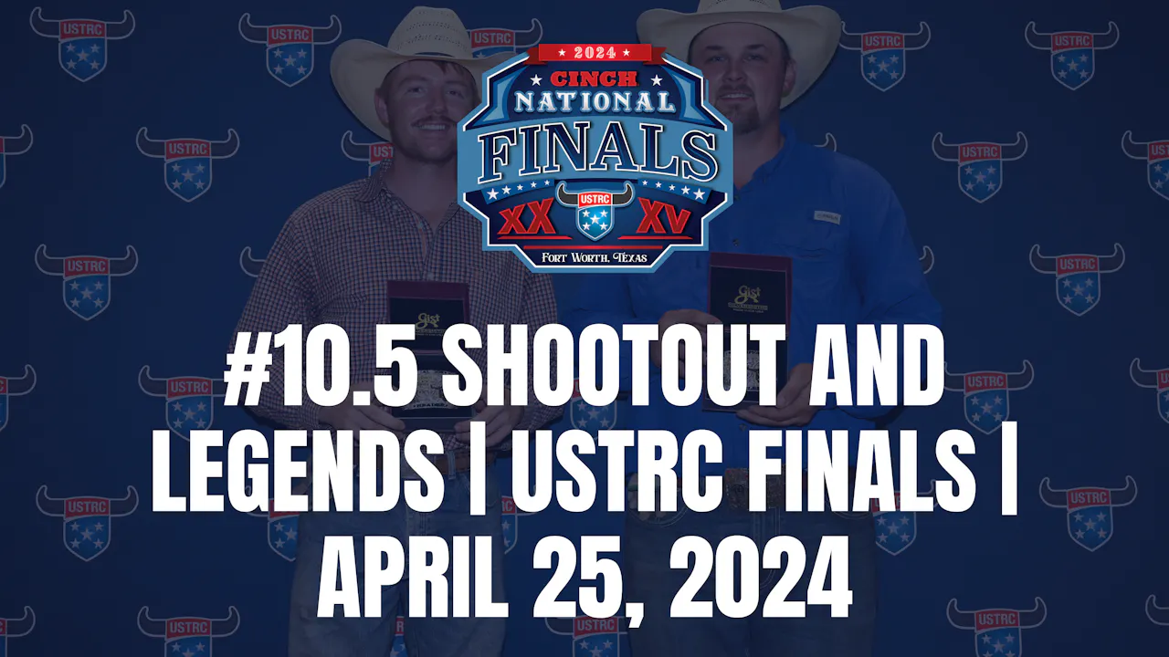 #10.5 Shootout and Legends | USTRC Finals | April 25, 2024 - Roping․com
