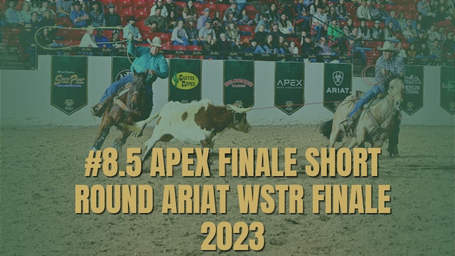 #8.5 Apex Finale Short Round | Ariat WSTR Finale 2023