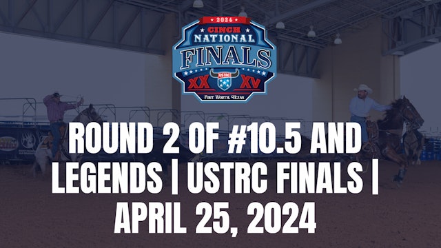 Round 2 of #10.5 and Legends | USTRC Finals | April 25, 2024