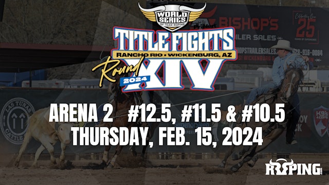 Arena 2 | #12.5, #11.5, #10.5 | WSTR Title Fights | Thursday, Feb. 15, 2024
