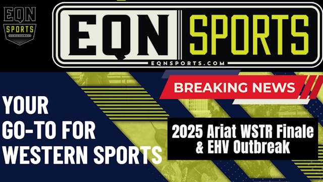 2025 Ariat WSTR Finale & EHV Outbreak...