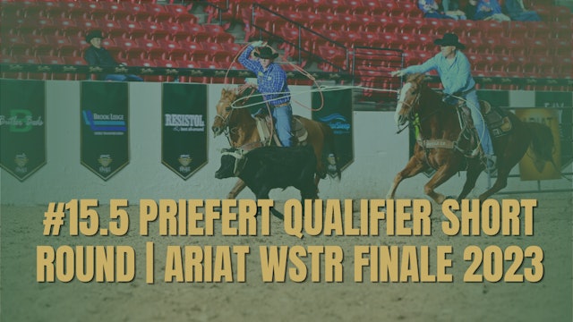 #15.5 Priefert Qualifier Short Round | Ariat WSTR Finale 2023