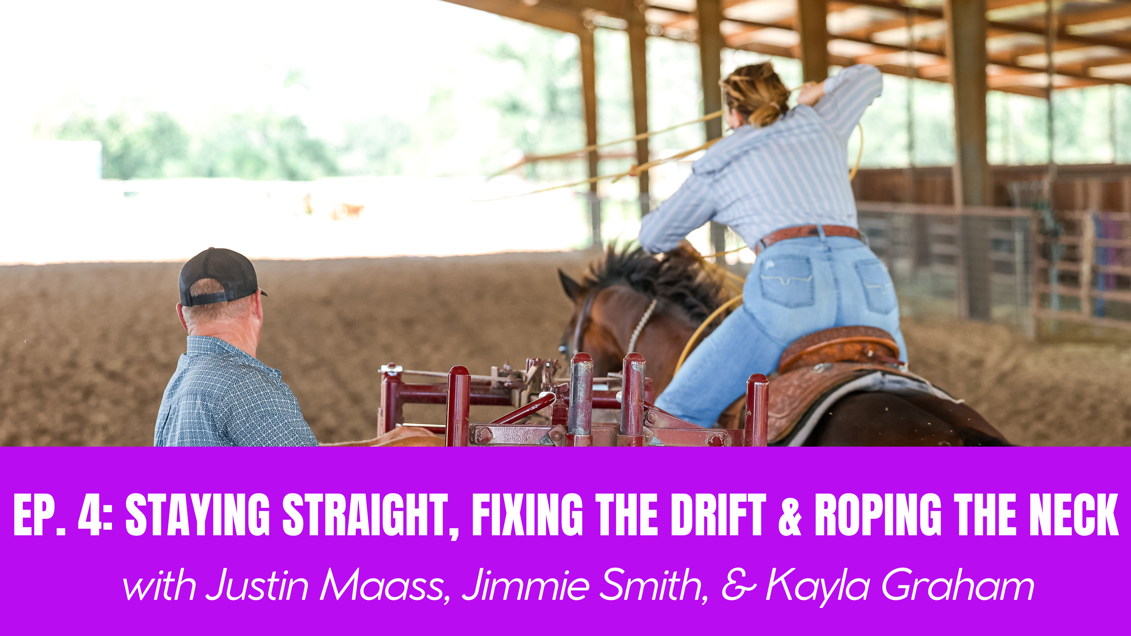 Ep. 4: Staying Straight, Fixing the Drift & Roping the Neck with Justin Maass