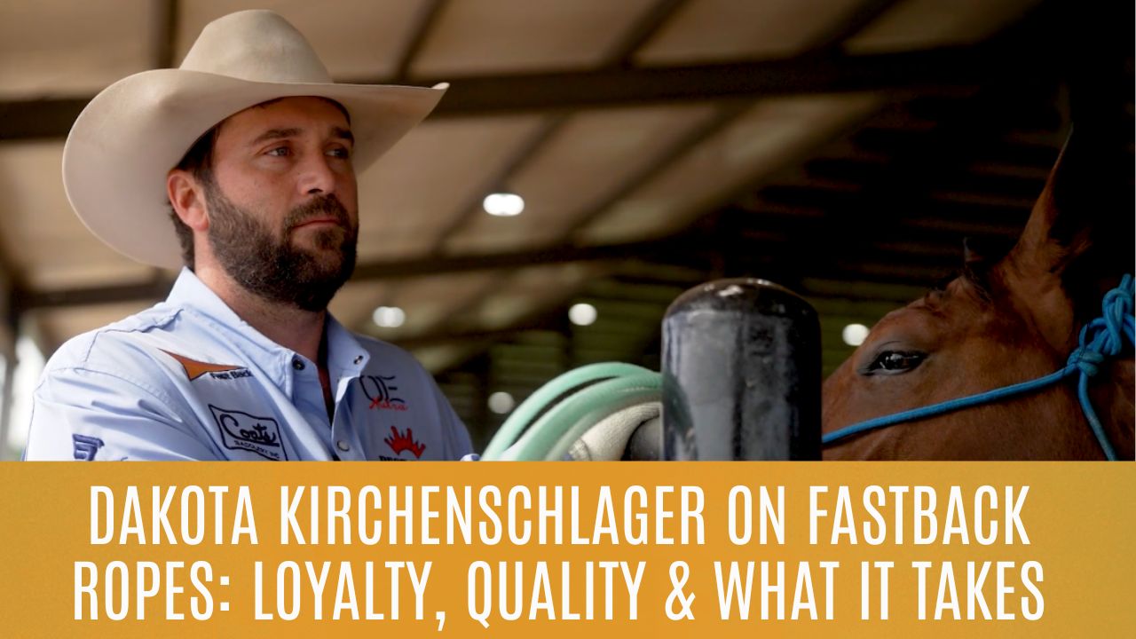 Dakota Kirchenschlager on Fastback Ropes: Loyalty, Quality & What It Takes