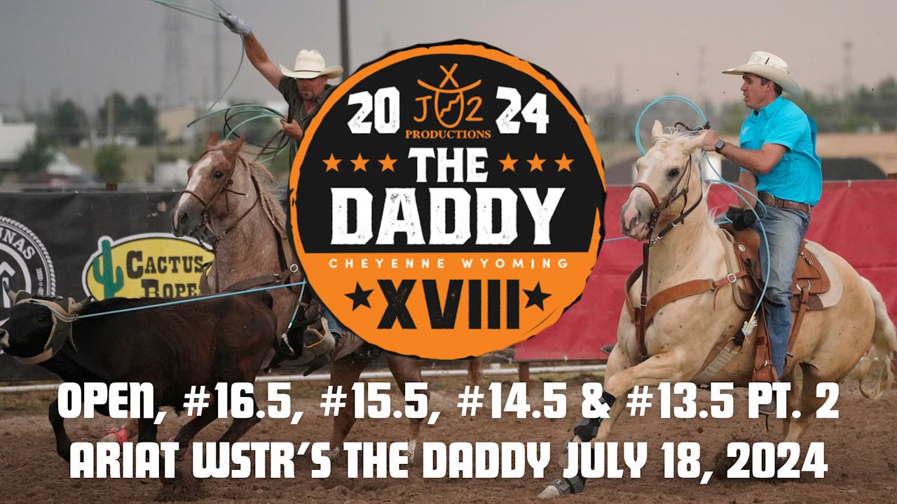 Open, 16.5, 15.5, 14.5 , 13.5 PT. 2 Ariat WSTR’s The Daddy July