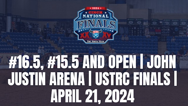 #16.5, #15.5 and Open | John Justin Arena | USTRC Finals | April 21, 2024 